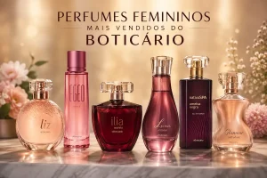 Perfumes do Boticário Feminino: os 10 Queridinhos de 2026